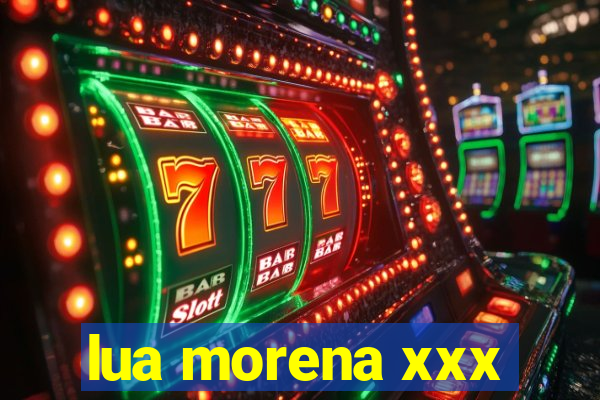 lua morena xxx